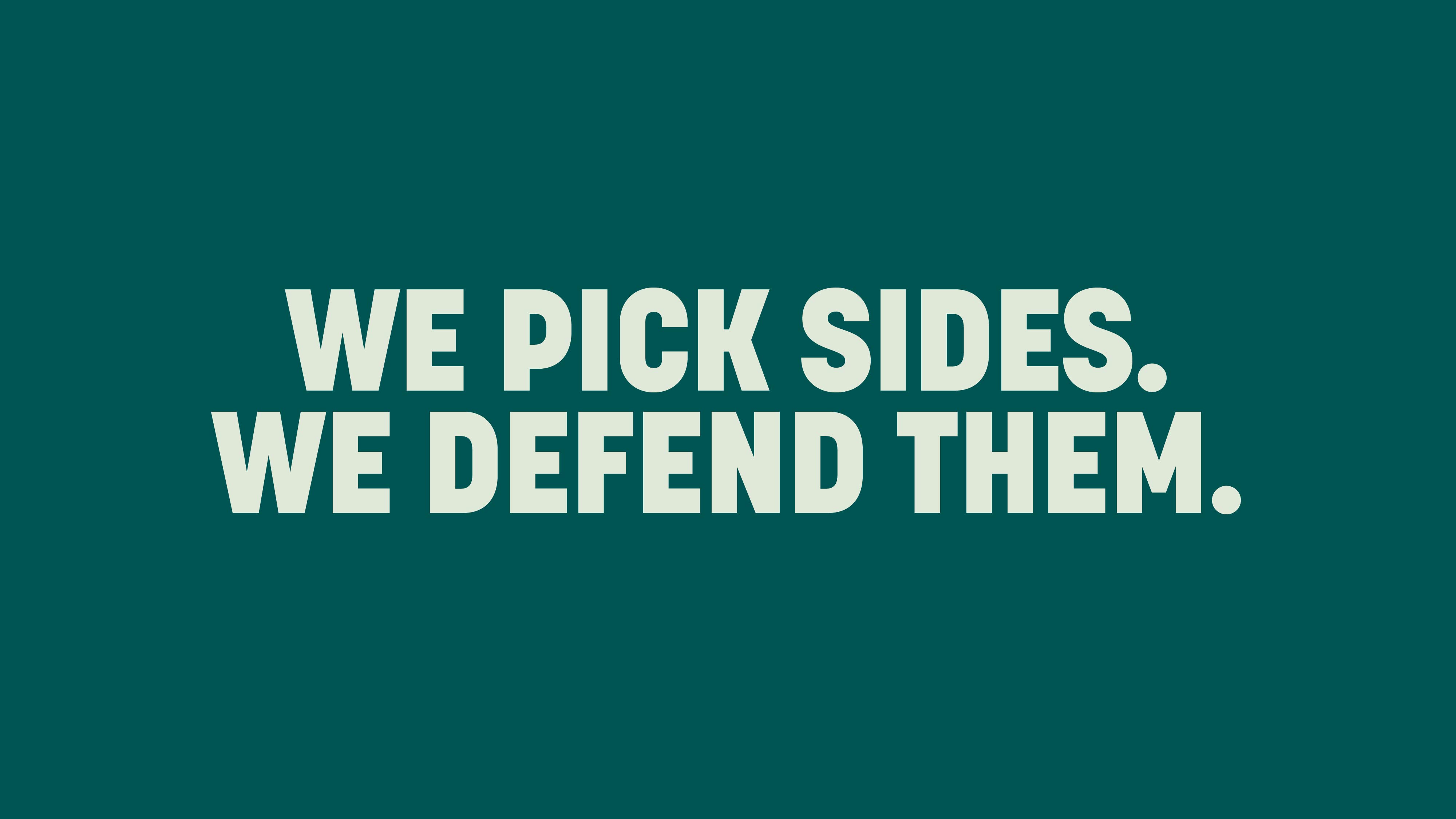 ‘We pick sides. We defend them.’ on a teal background